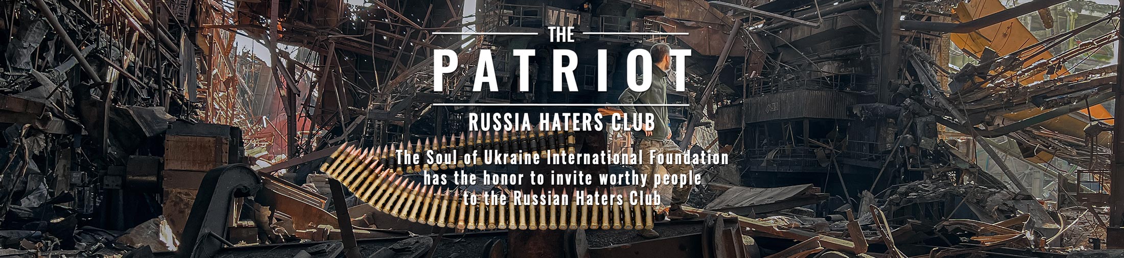 The Soul of Ukraine International Foundation has the honor to invite worthy people to the Russian Haters Club.
